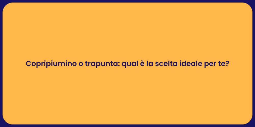 Copripiumino o trapunta: qual è la scelta ideale per te?