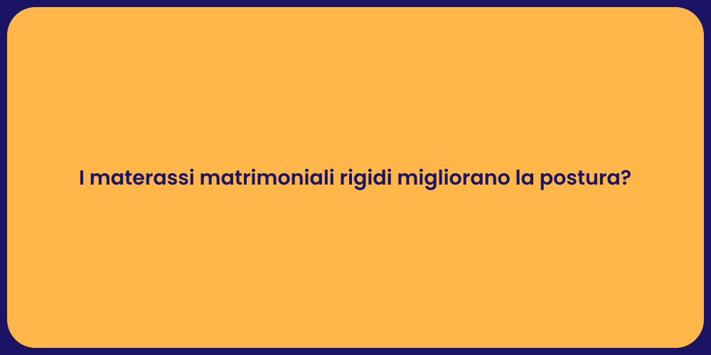 I materassi matrimoniali rigidi migliorano la postura?