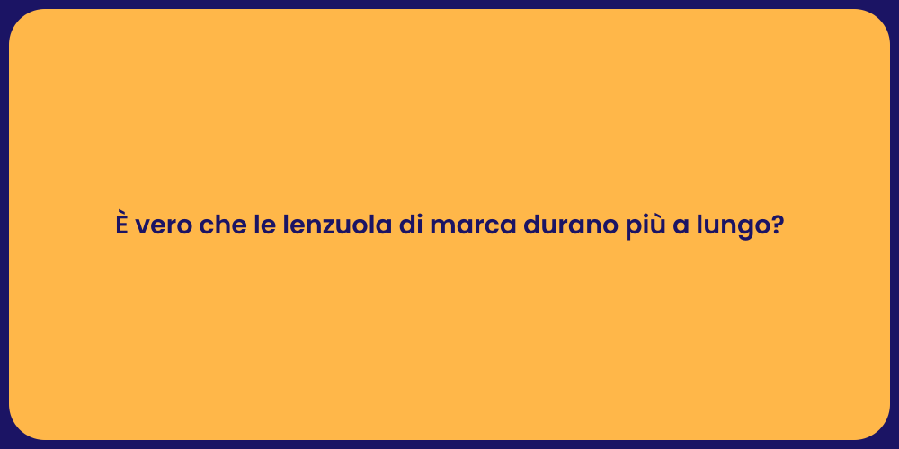 È vero che le lenzuola di marca durano più a lungo?