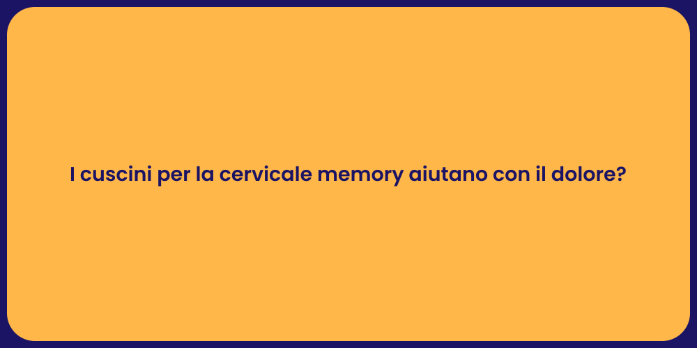 I cuscini per la cervicale memory aiutano con il dolore?