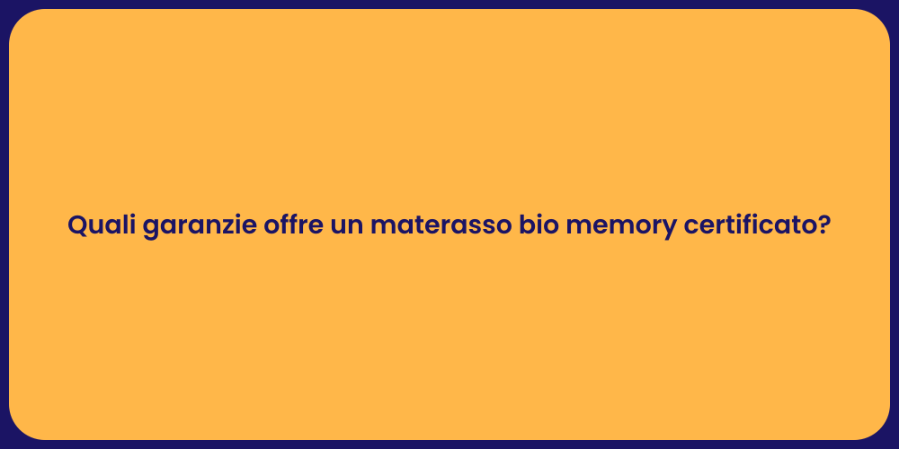 Quali garanzie offre un materasso bio memory certificato?