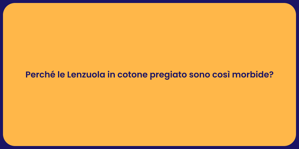 Perché le Lenzuola in cotone pregiato sono così morbide?