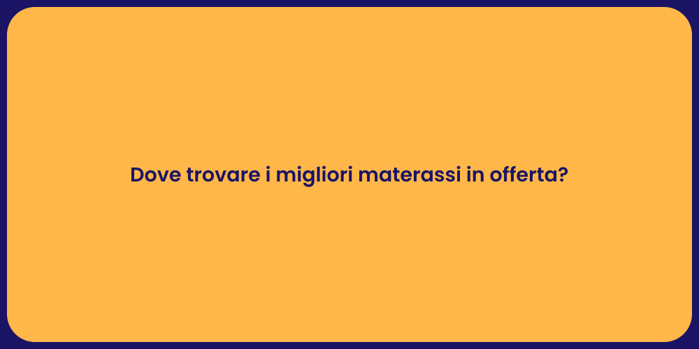 Dove trovare i migliori materassi in offerta?