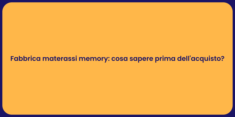 Fabbrica materassi memory: cosa sapere prima dell'acquisto?