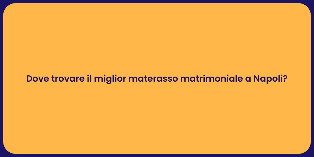 Dove trovare il miglior materasso matrimoniale a Napoli?