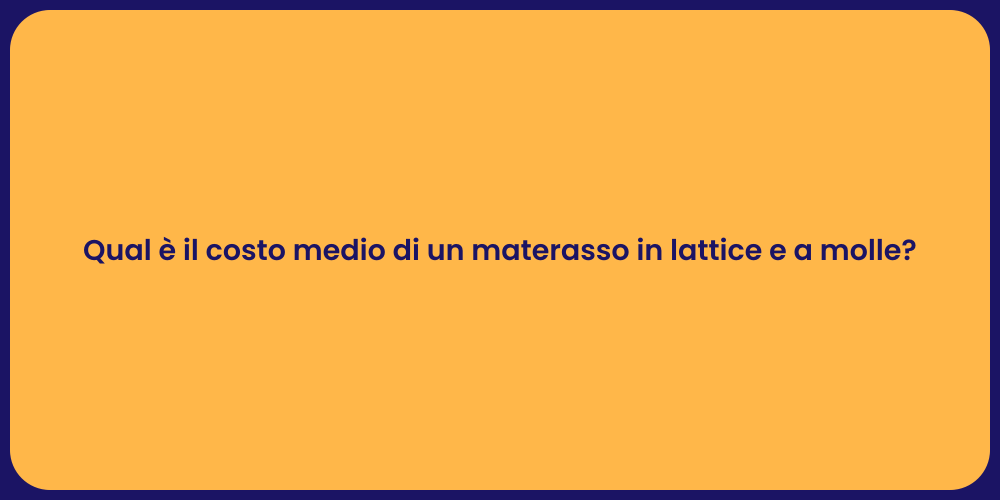 Qual è il costo medio di un materasso in lattice e a molle?