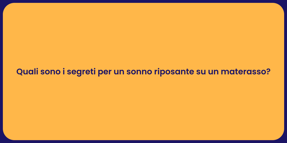 Quali sono i segreti per un sonno riposante su un materasso?