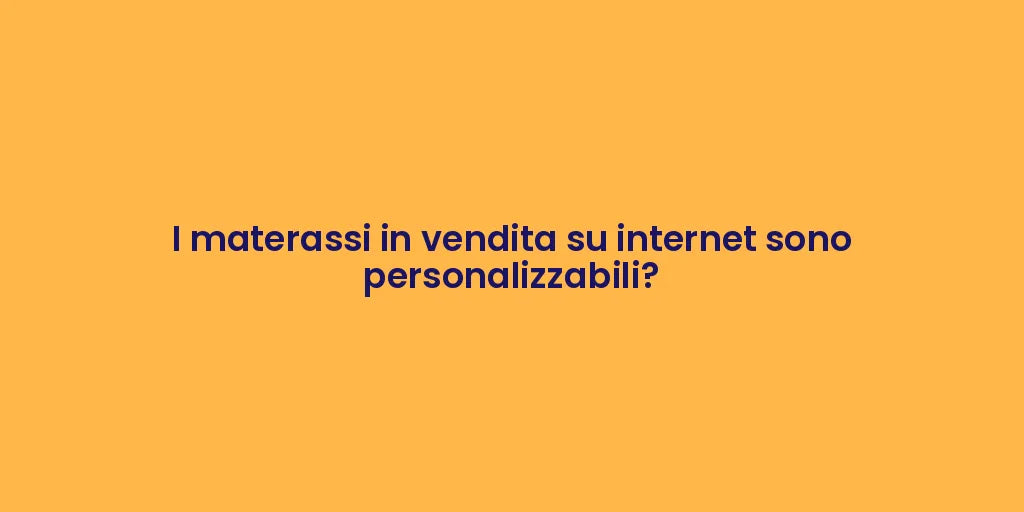 I materassi in vendita su internet sono personalizzabili?