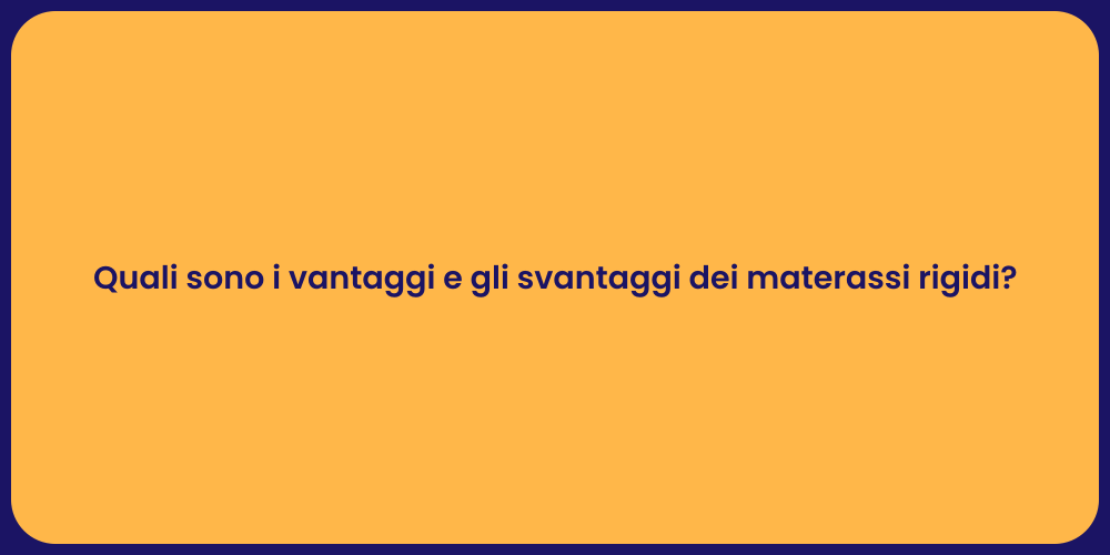 Quali sono i vantaggi e gli svantaggi dei materassi rigidi?