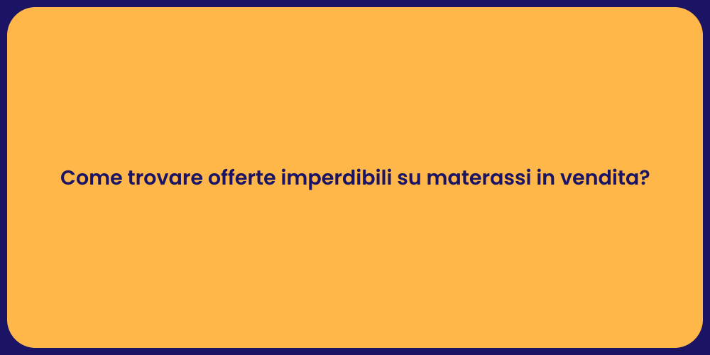 Come trovare offerte imperdibili su materassi in vendita?