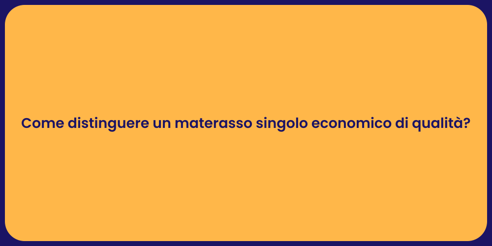 Come distinguere un materasso singolo economico di qualità?