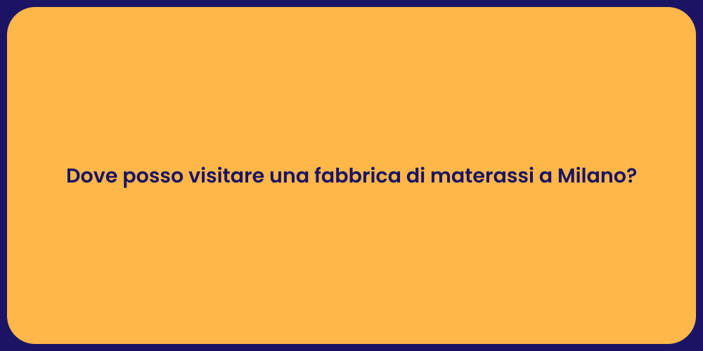 Dove posso visitare una fabbrica di materassi a Milano?
