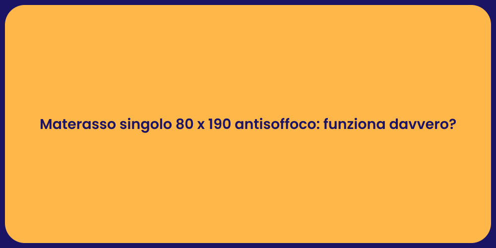 Materasso singolo 80 x 190 antisoffoco: funziona davvero?