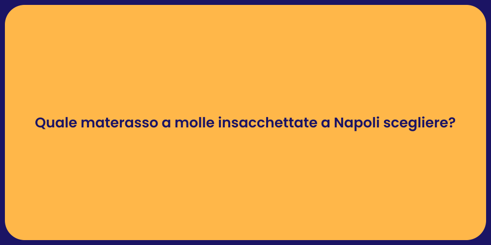 Quale materasso a molle insacchettate a Napoli scegliere?