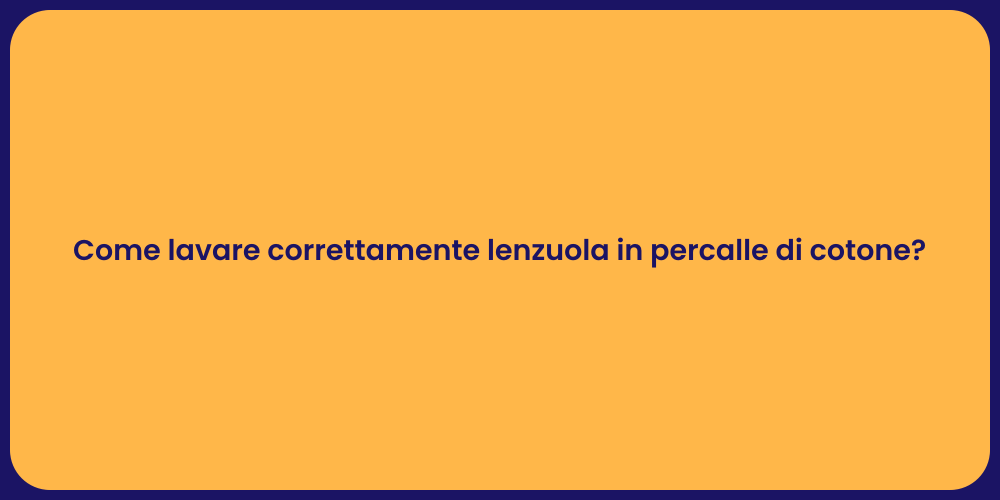Come lavare correttamente lenzuola in percalle di cotone?