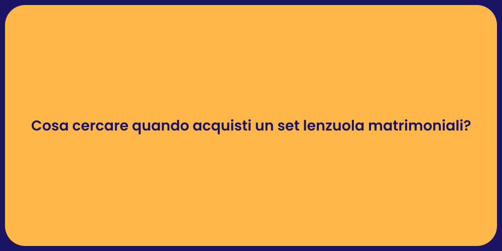 Cosa cercare quando acquisti un set lenzuola matrimoniali?