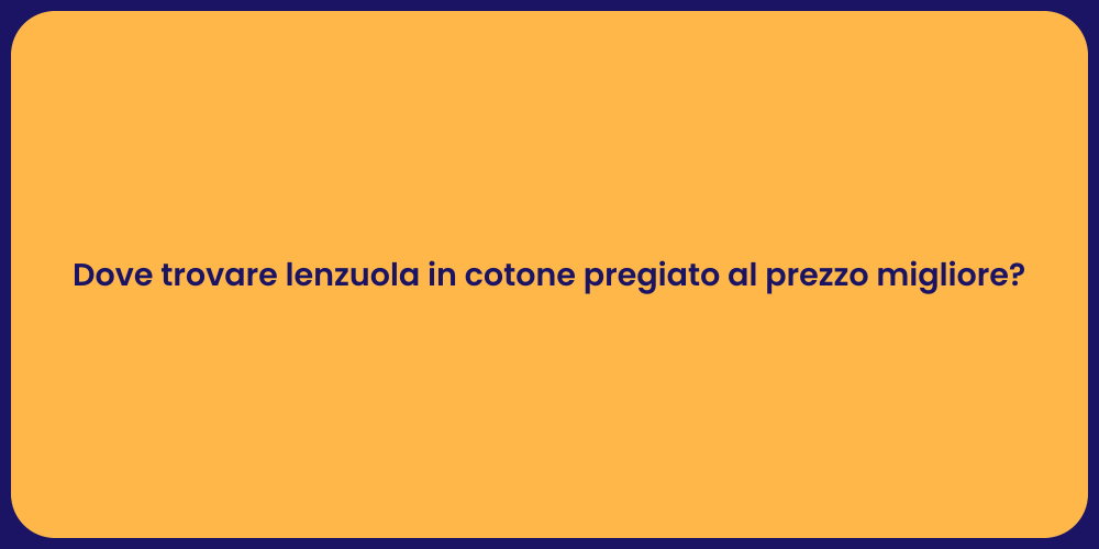 Dove trovare lenzuola in cotone pregiato al prezzo migliore?