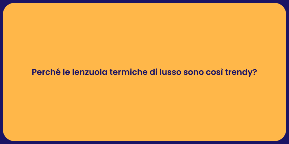 Perché le lenzuola termiche di lusso sono così trendy?