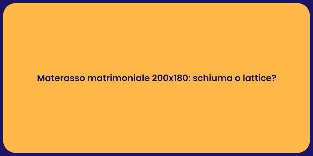 Materasso matrimoniale 200x180: schiuma o lattice?