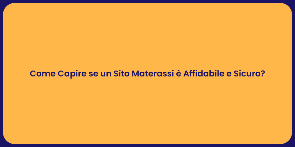 Come Capire se un Sito Materassi è Affidabile e Sicuro?