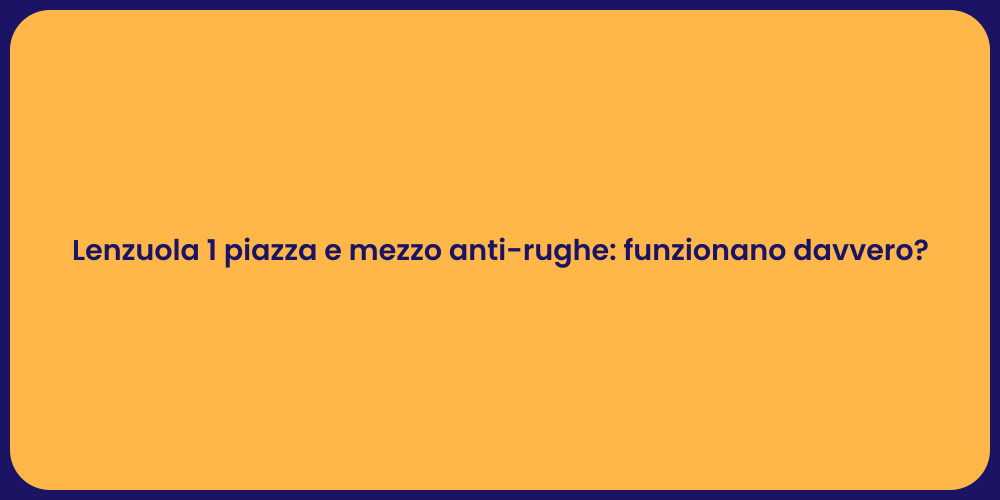 Lenzuola 1 piazza e mezzo anti-rughe: funzionano davvero?