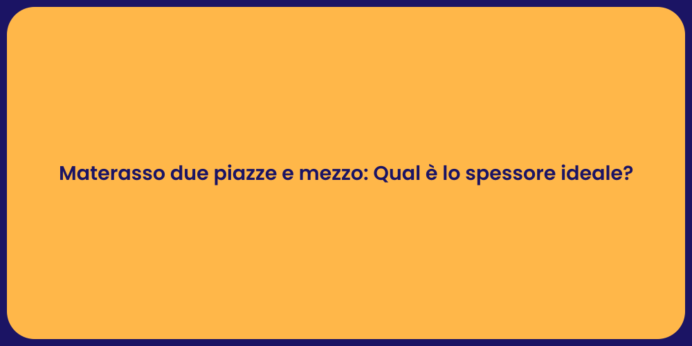 Materasso due piazze e mezzo: Qual è lo spessore ideale?