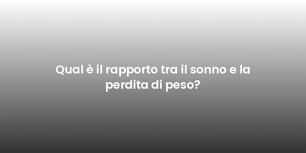 Qual è il rapporto tra il sonno e la perdita di peso?