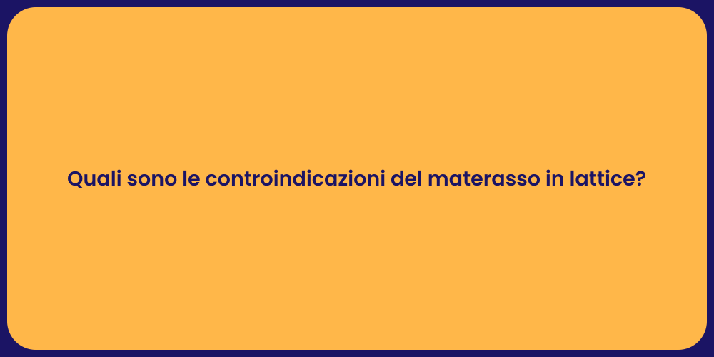 Quali sono le controindicazioni del materasso in lattice?