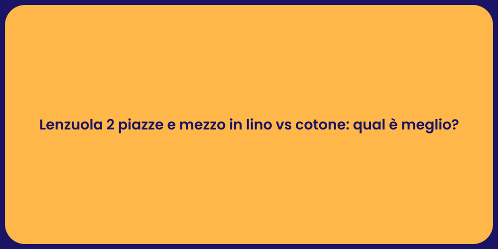 Lenzuola 2 piazze e mezzo in lino vs cotone: qual è meglio?