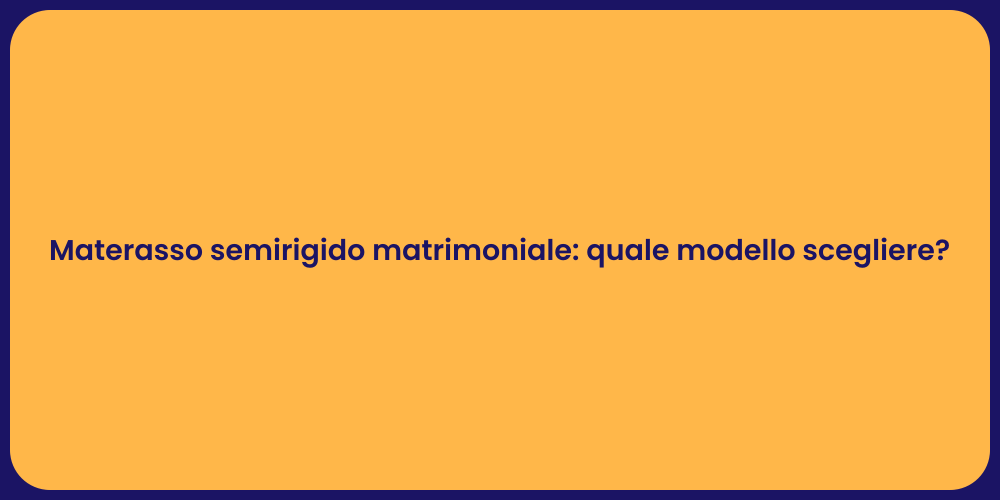 Materasso semirigido matrimoniale: quale modello scegliere?