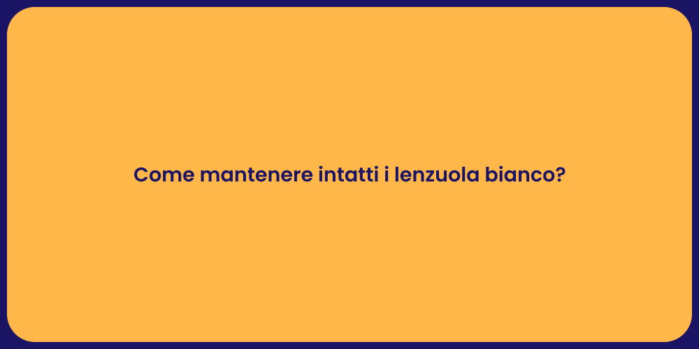 Come mantenere intatti i lenzuola bianco?