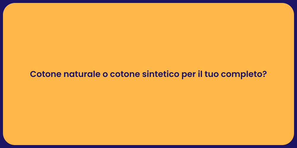 Cotone naturale o cotone sintetico per il tuo completo?
