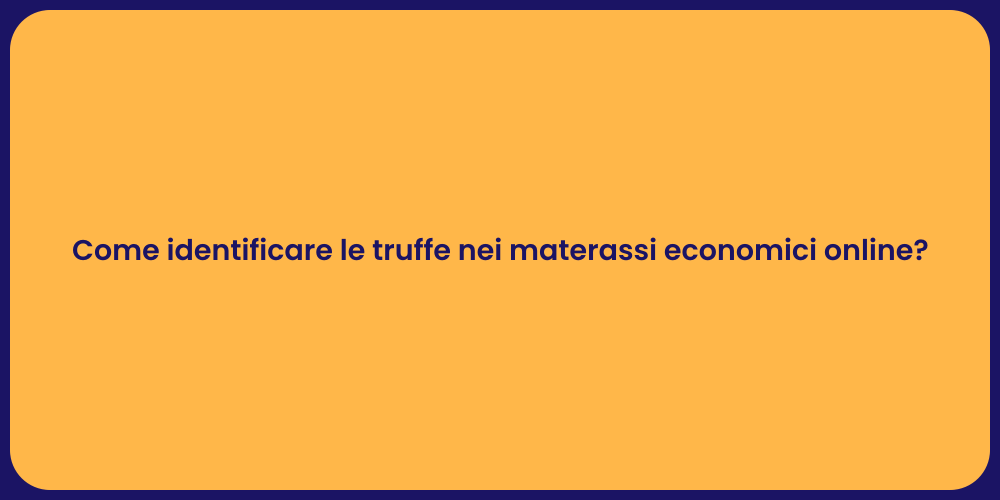 Come identificare le truffe nei materassi economici online?