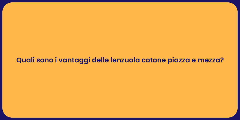 Quali sono i vantaggi delle lenzuola cotone piazza e mezza?