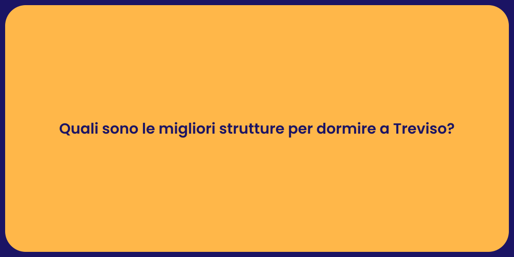 Quali sono le migliori strutture per dormire a Treviso?