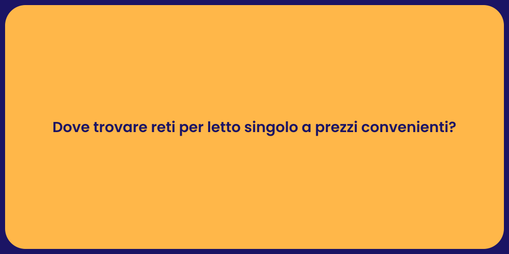 Dove trovare reti per letto singolo a prezzi convenienti?