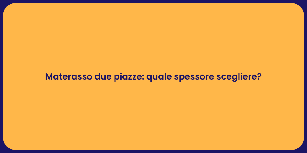 Materasso due piazze: guida alla scelta
