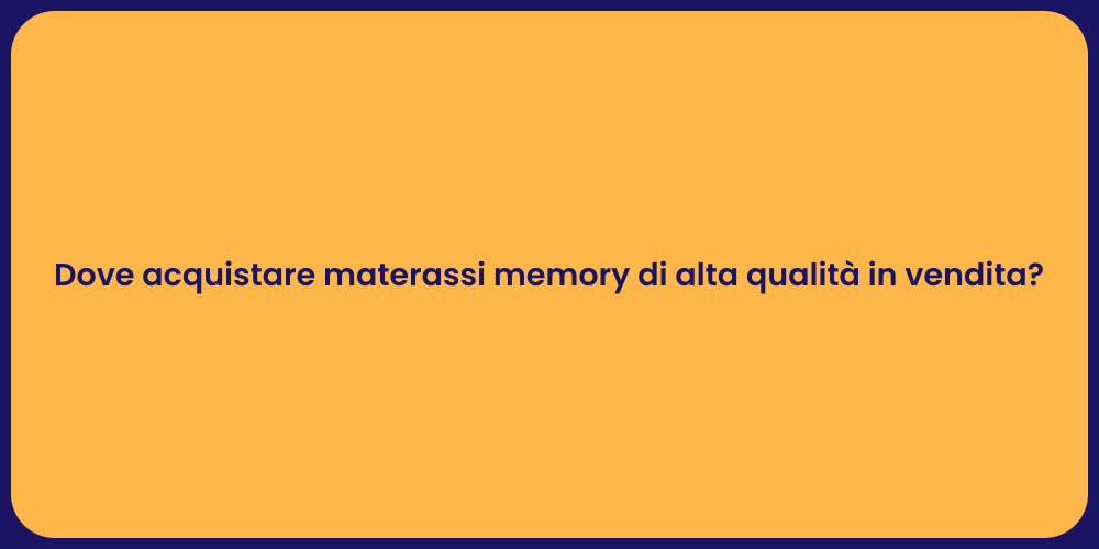 Dove acquistare materassi memory di alta qualità in vendita?