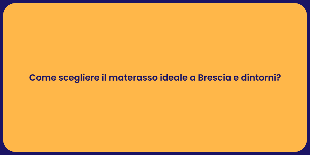 Come scegliere il materasso ideale a Brescia e dintorni?