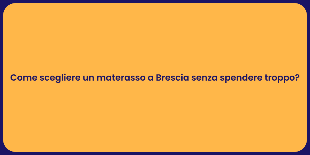 Come scegliere un materasso a Brescia senza spendere troppo?