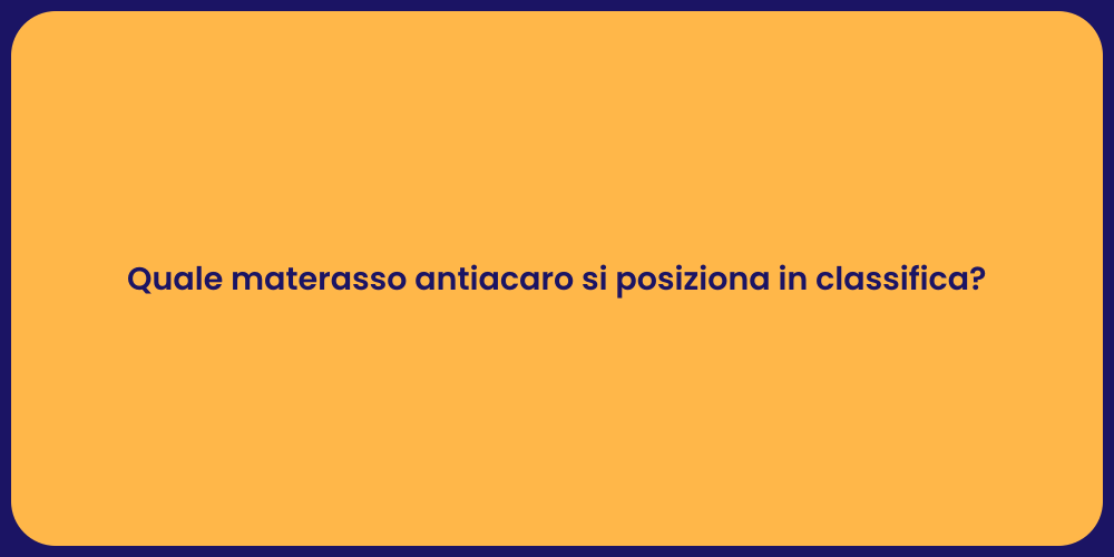 Quale materasso antiacaro si posiziona in classifica?