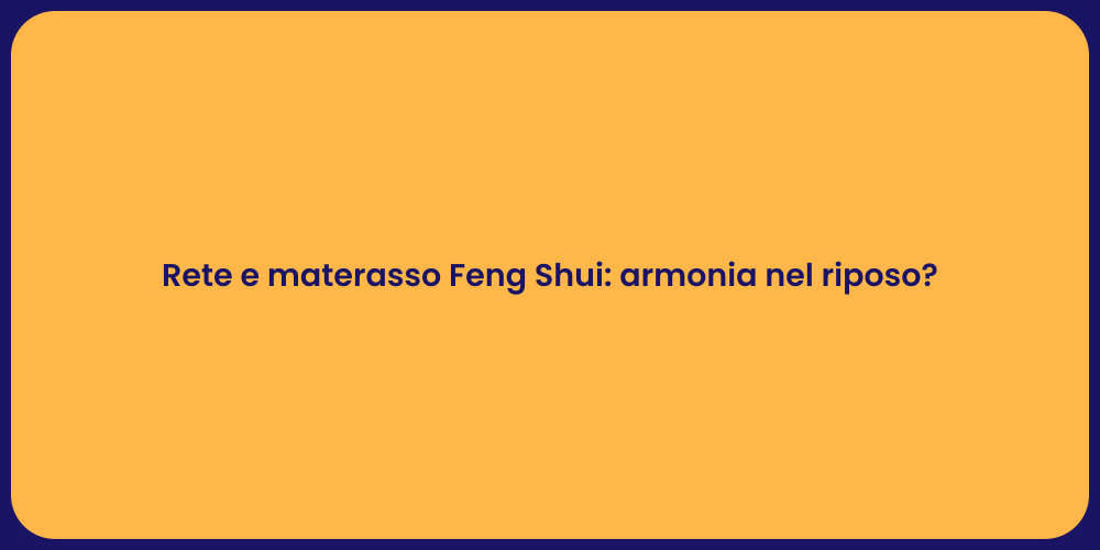 Rete e materasso Feng Shui: armonia nel riposo?