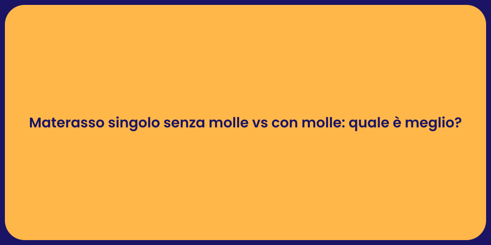 Materasso singolo senza molle vs con molle: quale è meglio?