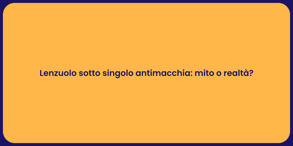 Lenzuolo sotto singolo antimacchia: mito o realtà?