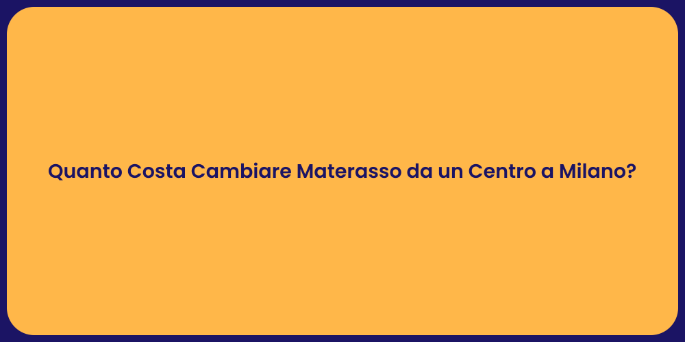 Quanto Costa Cambiare Materasso da un Centro a Milano?