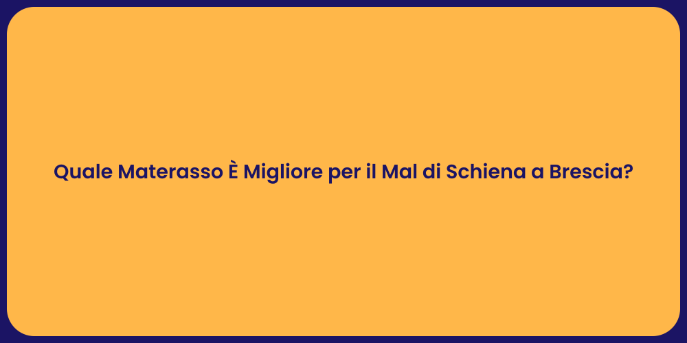 Quale Materasso È Migliore per il Mal di Schiena a Brescia?