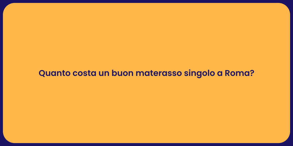 Quanto costa un buon materasso singolo a Roma?