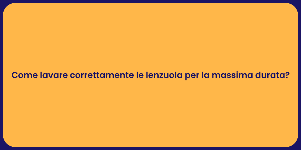 Come lavare correttamente le lenzuola per la massima durata?