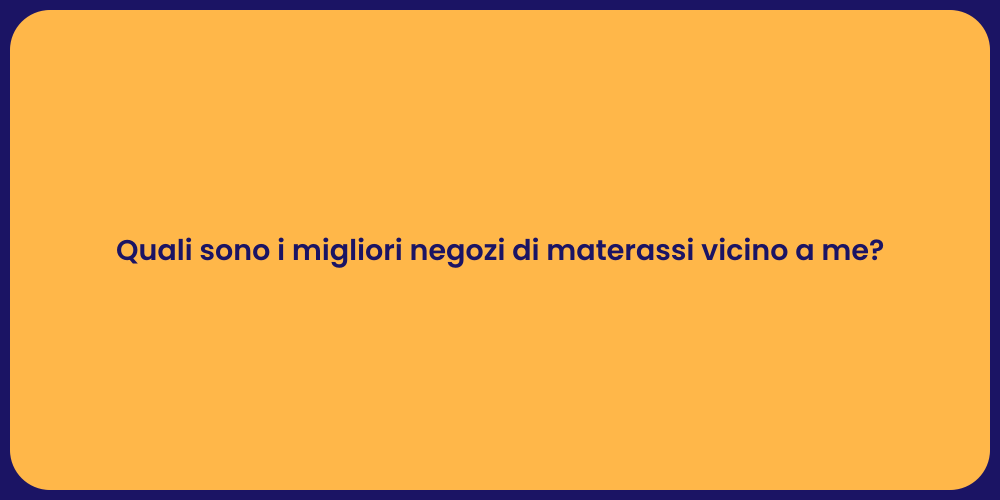Quali sono i migliori negozi di materassi vicino a me?