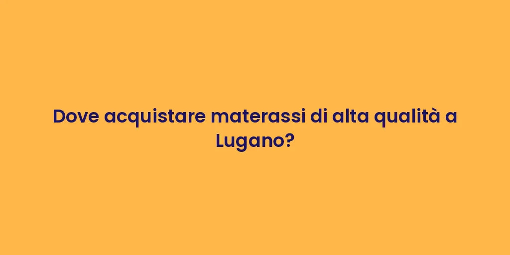 Dove acquistare materassi di alta qualità a Lugano?